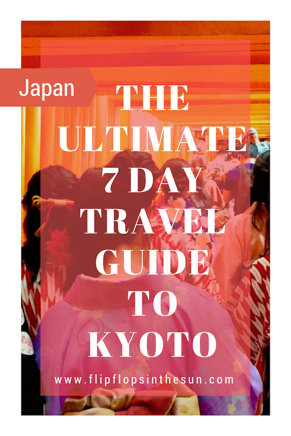 The Ultimate 7 Day Travel Guide to Kyoto, Japan - Flipflops in the Sun